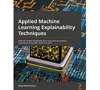 Applied Machine Learning Explainability Techniques – Make ML models explainable with LIME & SHAP