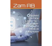 Applied Machine Learning - From Cyber Security to Medical Diagnosis