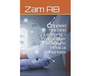 Applied Machine Learning - From Cyber Security to Medical Diagnosis