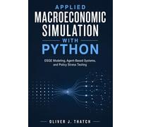 Applied Macroeconomic Simulation with Python: DSGE Modeling, Agent-Based Systems, and Policy Stress Testing