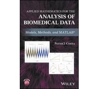 Applied Mathematics for the Analysis of Biomedical Data : Models, Methods, and MATLAB