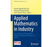 Applied Mathematics in Industry: Success Stories of Collaboration Between Academia and Industry in Mexico (ICIAM2023 Springer Series, 10)