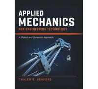 Applied Mechanics for Engineering Technology: A Statics and Dynamics Approach