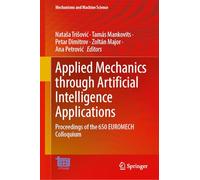 Applied Mechanics through Artificial Intelligence Applications: Proceedings of the 650 EUROMECH Colloquium (Mechanisms and Machine Science, 217)