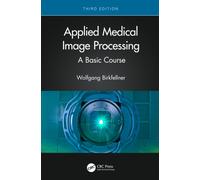 Applied Medical Image Processing : A Basic Course