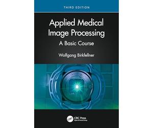 Applied Medical Image Processing: A Basic Course