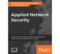 Applied Network Security: Proven tactics to detect and defend against all kinds of network attack