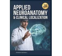 Applied Neuroanatomy & Clinical Localization: A Case-Based Approach to the Human Nervous System