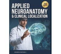 Applied Neuroanatomy & Clinical Localization: A Case-Based Approach to the Human Nervous System
