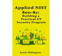 Applied NIST 800-82: Building a Practical OT Security Program