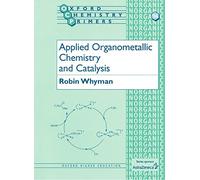 Applied Organometallic Chemistry and Catalysis: 96 (Oxford Chemistry Primers)