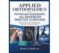 Applied Orthopaedics for Physician Assistants and Advanced Practice Clinicians: Musculoskeletal Examination, Imaging Interpretation, and Sports Medicine with Fracture Management, Diagnosis, and Joint