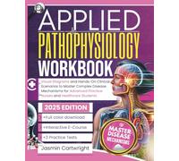 Applied Pathophysiology Workbook: Visual Diagrams and Hands-On Clinical Scenarios to Master Complex Disease Mechanisms for Advanced Practice Nurses and Healthcare Students