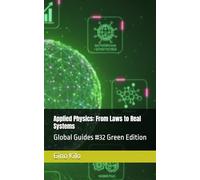 Applied Physics: From Laws to Real Systems: Global Guides #32 Green Edition