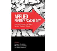 Applied Positive Psychology: Improving Everyday Life, Health, Schools, Work, and Society (Applied Psychology Series)