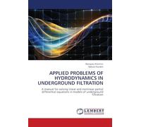 APPLIED PROBLEMS OF HYDRODYNAMICS IN UNDERGROUND FILTRATION: A manual for solving linear and nonlinear partial differential equations in models of underground filtration