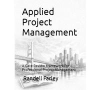 Applied Project Management: A Gate Review Framework for Professional Project Management