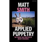 Applied Puppetry : The Theory and Practice of Object Ecologies