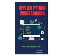 Applied Python Programming: Turn Knowledge into Skill