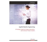 Applied Quality Engineering: A Strategic Guide for Design, Innovation, and Customer Value Creation