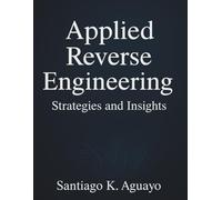 Applied Reverse Engineering: Strategies and Insights (Programming books)