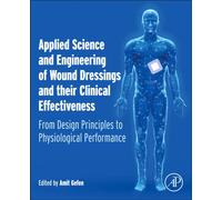 Applied Science and Engineering of Wound Dressings and their Clinical Effectiveness : From Design Principles to Physiological Performance