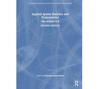 Applied Spatial Statistics and Econometrics: Data Analysis in R (Routledge Advanced Texts in Economics and Finance)