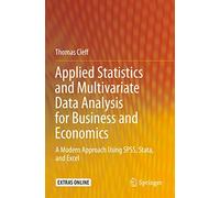 Applied Statistics and Multivariate Data Analysis for Business and Economics: A Modern Approach Using SPSS, Stata, and Excel
