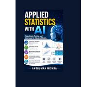 Applied Statistics with AI: Hypothesis Testing and Inference for Modern Models
