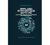 Applied Statistics with AI: Hypothesis Testing and Inference for Modern Models (Maths and AI Together)