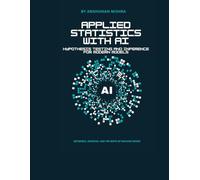 Applied Statistics with AI: Hypothesis Testing and Inference for Modern Models (Maths and AI Together)