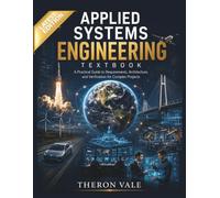 Applied Systems Engineering Textbook: A Practical Guide to Requirements, Architecture, and Verification for Complex Projects (Engineering Mastery Series)