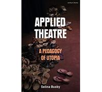 Applied Theatre: A Pedagogy of Utopia