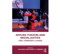 Applied Theatre and Racial Justice : Care, Community, Change