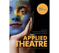 Applied Theatre: International Case Studies and Challenges for Practice - Second Edition (Theatre in Education)