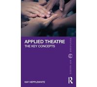 Applied Theatre: The Key Concepts (Routledge Key Guides)