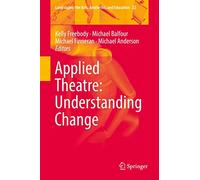 Applied Theatre: Understanding Change: 22 (Landscapes: the Arts, Aesthetics, and Education, 22)
