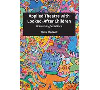Applied Theatre with Looked-After Children – Dramatising Social Care – Peter Lang