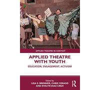 Applied Theatre with Youth: Education, Engagement, Activism (Applied Theatre in Context)