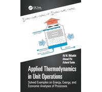 Applied Thermodynamics in Unit Operations: Solved Examples on Energy, Exergy, and Economic Analyses of Processes