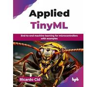 Applied TinyML: End-to-end machine learning for microcontrollers with examples (English Edition)