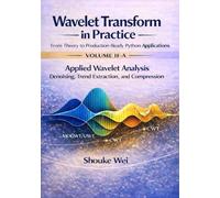 Applied Wavelet Analysis: Denoising, Trend Extraction, and Compression (Wavelet Transform in Practice: From Theory to Production-Ready Python Applications)