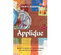 Applique: Short Stories by Tripti Pareek Co-edited by Karuna Sinh