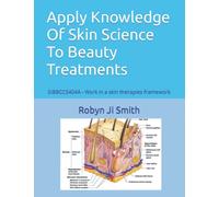 Apply Knowledge Of Skin Science To Beauty Treatments: SIBBCCS404A - Work in a skin therapies framework (Beauty School Books Training Manuals For Beauty Pathways Academy)
