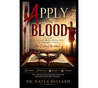 APPLY THE BLOOD: Activating Divine Protection in a Modern World: Aka I plead the blood