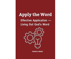 Apply the Word: Effective Application - Living Out God’s Word