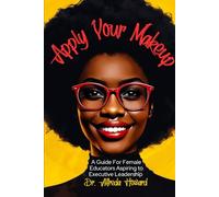 Apply Your Makeup: A Guide for Female Educators Aspiring to Executive Leadership