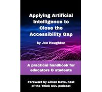 Applying Artificial Intelligence to Close the Accessibility Gap: A practical handbook for educators & students