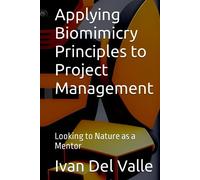 Applying Biomimicry Principles to Project Management: Looking to Nature as a Mentor