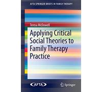 Applying Critical Social Theories to Family Therapy Practice (AFTA SpringerBriefs in Family Therapy)